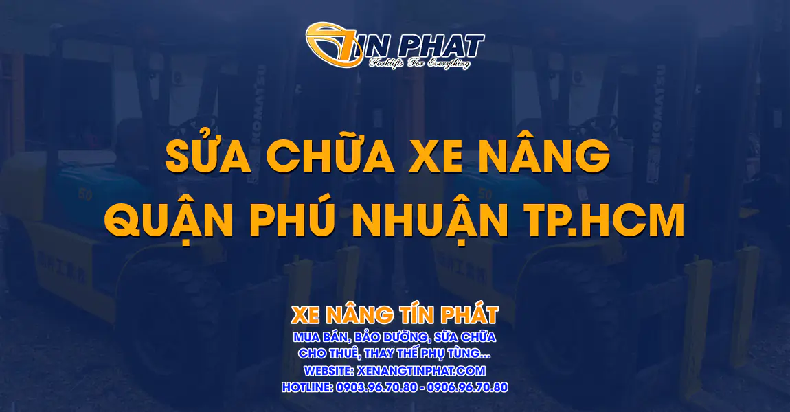 Sửa chữa xe nâng quận phú nhuận TP.hcm | xenangtinphat.com | 0903.96.70.80 – 0906.96.70.80